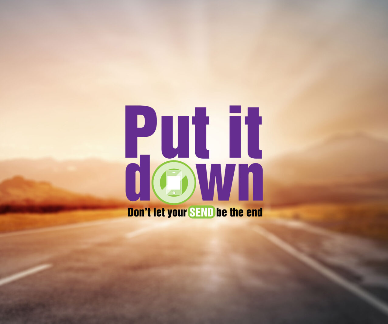Put it down campaign: Don’t let your send be the end